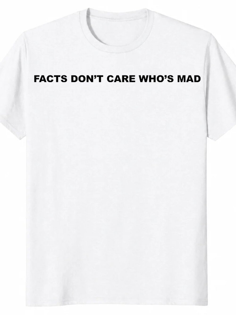 Facts Don't Care Who's Mad Shirt Sarcastic Political Truth Tee